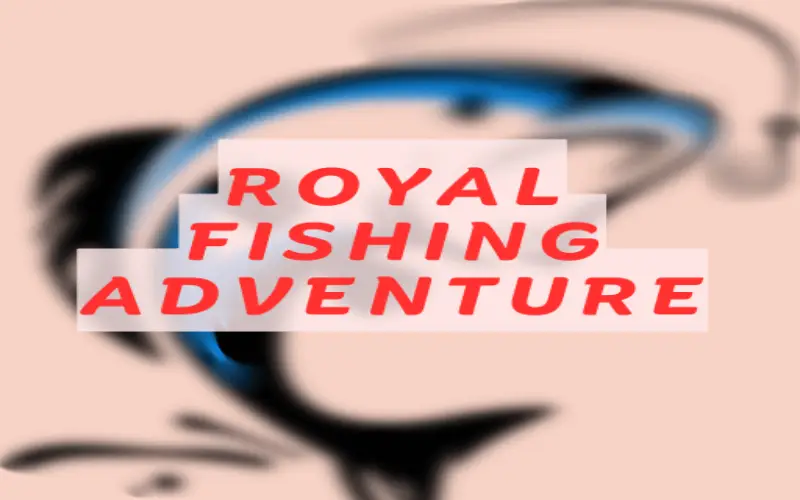 Royal Fishing | An Ultimate Guide to Experiencing the Majesty of Angling