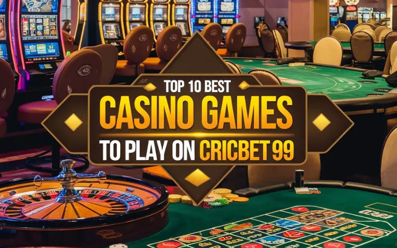 Top 10 Best Casino Games to Play on Cricbet99 and Win Big