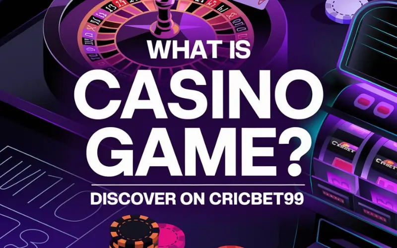 What is Casino Game? Discover the Most Popular Types to Play Online with CricBet99